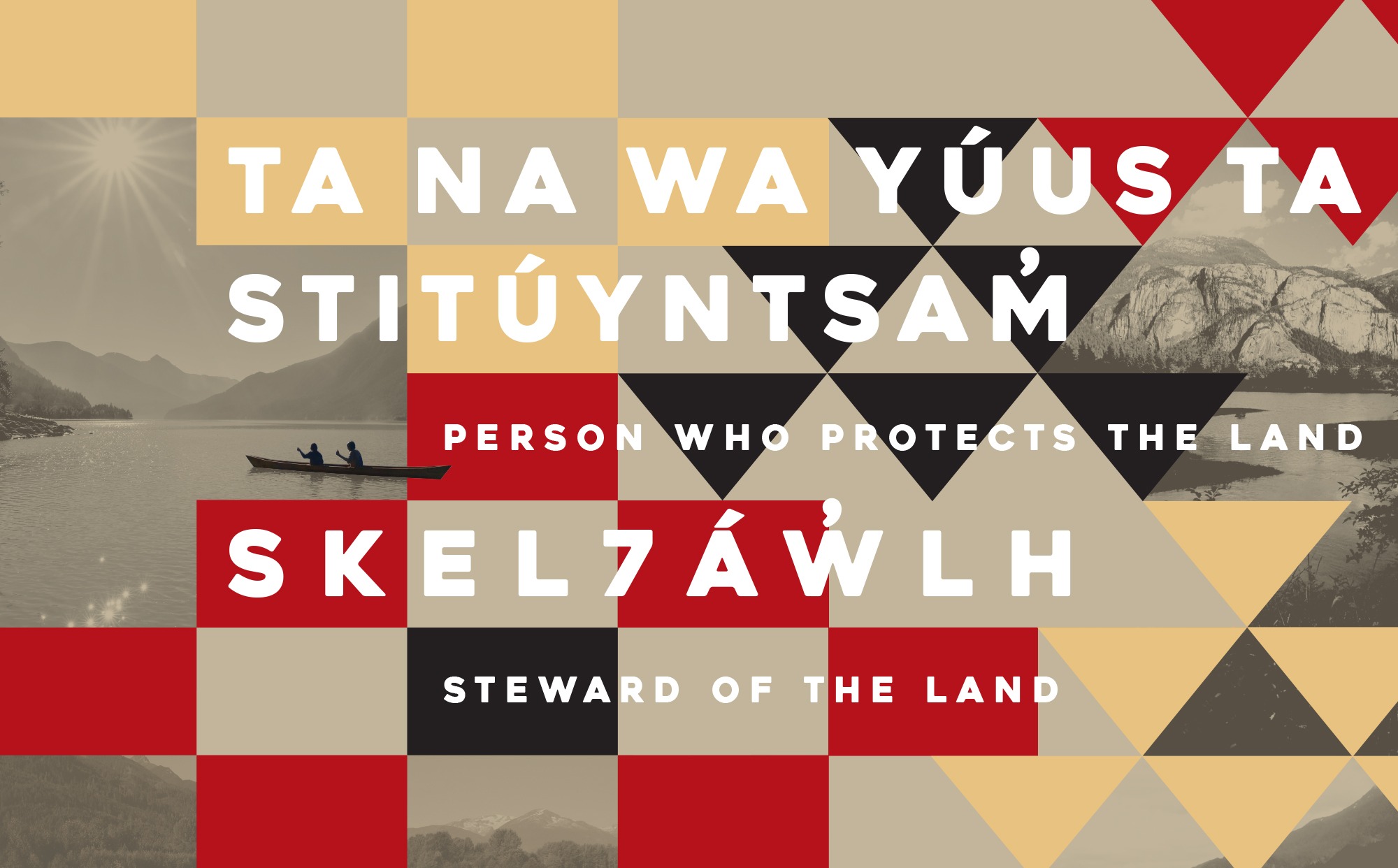 Ta na wa Yúus ta Stitúyntsam̓ / skel7áw̓lh – Steward of the Land Exhibit